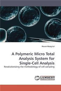 Polymeric Micro Total Analysis System for Single-Cell Analysis