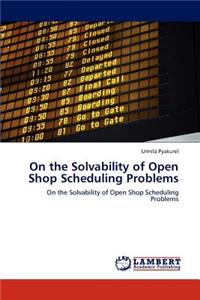 On the Solvability of Open Shop Scheduling Problems