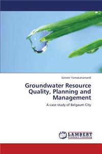 Groundwater Resource Quality, Planning and Management