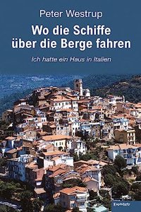 Wo die Schiffe uber die Berge fahren: Ich hatte ein Haus in Italien