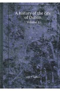 A History of the City of Dublin Volume 1