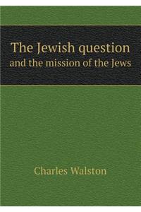 The Jewish question and the mission of the Jews