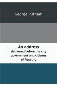 An Address Delivered Before the City Government and Citizens of Roxbury