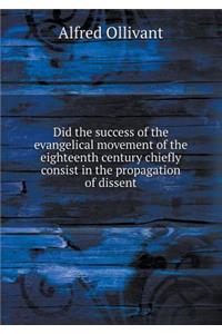 Did the success of the evangelical movement of the eighteenth century chiefly consist in the propagation of dissent
