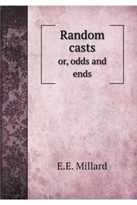 Random Casts Or, Odds and Ends