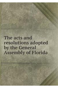 The acts and resolutions adopted by the General Assembly of Florida