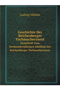 Geschichte Der Reichenberger Tuchmacherzunst Festschrift Zum Dreihundertjährigen Jubiläum Der Reichenberger Tuchmacherzunst