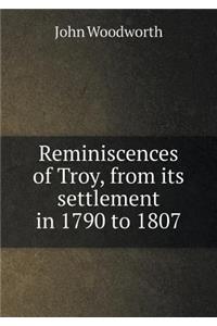 Reminiscences of Troy, from its settlement in 1790 to 1807
