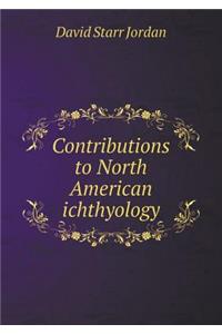 Contributions to North American Ichthyology