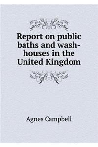 Report on Public Baths and Wash-Houses in the United Kingdom