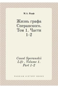 Count Speranskii Life . Volume 1. Part 1-2