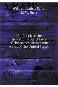 Handbook of the irrigation district laws of the seventeen western states of the United States