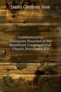 Commemorative Discourses Preached in the Beneficent Congregational Church, Providence, R.I.