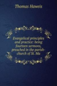 Evangelical principles and practice: being fourteen sermons, preached in the parish-church of St. Ma