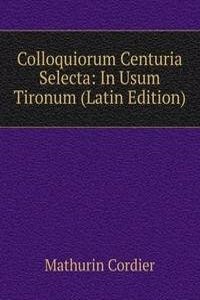 Colloquiorum Centuria Selecta: In Usum Tironum (Latin Edition)
