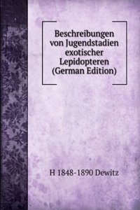 Beschreibungen von Jugendstadien exotischer Lepidopteren (German Edition)