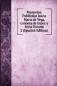 Memorias. Publicalas Juana Maria de Vega, condesa de Espoz y Mina Volume 2 (Spanish Edition)