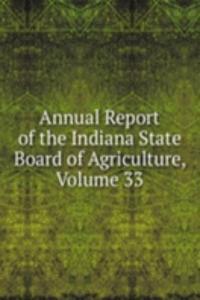 Annual Report of the Indiana State Board of Agriculture, Volume 33
