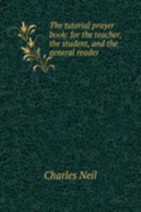 tutorial prayer book: for the teacher, the student, and the general reader