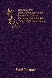 Handbuch Der Pflanzenkrankheiten: Fur Landwirthe, Gartner, Forstleute Und Botaniker, Volume 2 (German Edition)