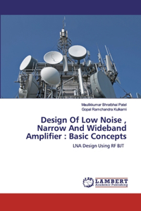 Design Of Low Noise, Narrow And Wideband Amplifier