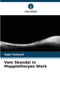 Vom Skandal in Mapplethorpes Werk