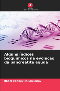 Alguns índices bioquímicos na evolução da pancreatite aguda