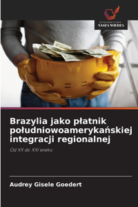 Brazylia jako platnik poludniowoamerykańskiej integracji regionalnej