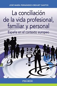 La conciliacion de la vida profesional, familiar y personal: Espana en el contexto europeo