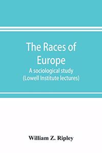 The races of Europe; a sociological study (Lowell Institute lectures)