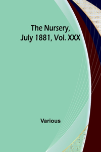 Nursery, July 1881, Vol. XXX