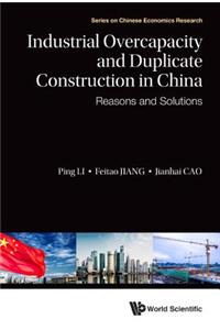 Industrial Overcapacity and Duplicate Construction in China: Reasons and Solutions