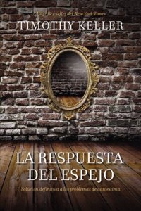 La respuesta del espejo: Solución definitiva a los problemas de autoestima / Defintive Solutions to the Problems of Self-Esteem