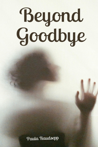 Beyond Goodbye