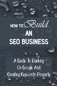 How To Build An SEO Business