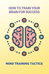 How To Train Your Brain For Success