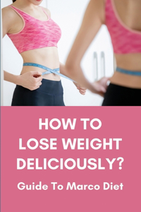How To Lose Weight Deliciously?
