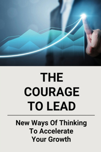 The Courage To Lead