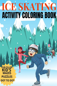 Ice Skating Activity Coloring Book Fun Filled Kid's Mazes, Puzzles Dot To Dot