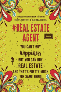 Real Estate Agent Coloring Book: An Adult Coloring Book Featuring Funny, Humorous & Stress Relieving Designs for Real Estate Agents