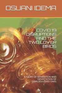 Covid 19 Disruptions and the Two Lover Birds