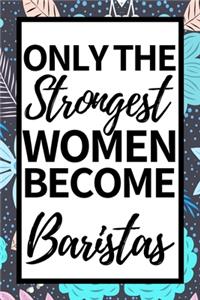 Only The Strongest Women Become Baristas