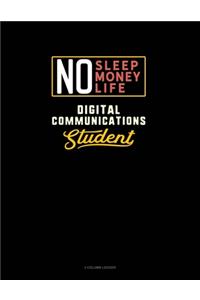 No Sleep. No Money. No Life. Digital Communications Student