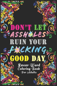 Don't Let Assh*les Ruin your F*cking Good Day