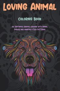 Loving Animal - Coloring Book - 100 Zentangle Animals Designs with Henna, Paisley and Mandala Style Patterns