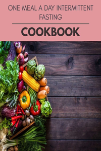 One Meal A Day Intermittent Fasting Cookbook