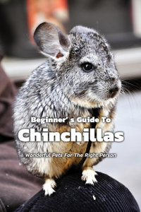 Beginner' s Guide To Chinchillas