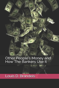 Other People's Money and How The Bankers Use It