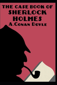 The Casebook of Sherlock Holmes(Sherlock Holmes #8) Annotated