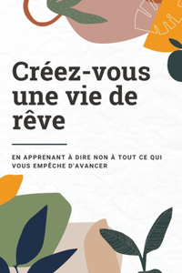 Créez-vous une vie de rêve
